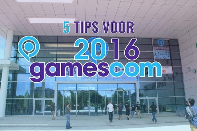5 tips voor gamescom 2016