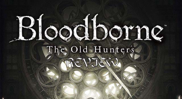 Bloodborne: The Old Hunters – review