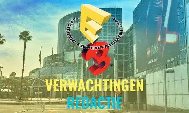 E3 2016 – verwachtingen redactie