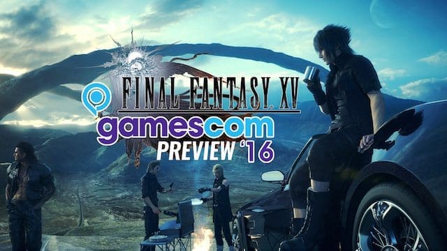 Final Fantasy XV – gamescom 2016 preview