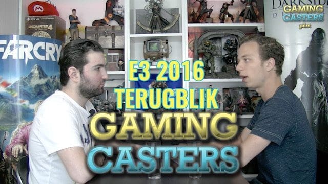 [GAMINGCASTERS] E3 2016 terugblik