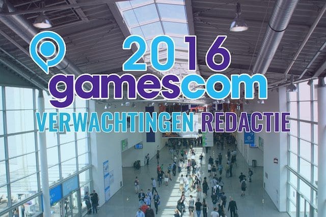 Gamescom 2016 - verwachtingen redactie