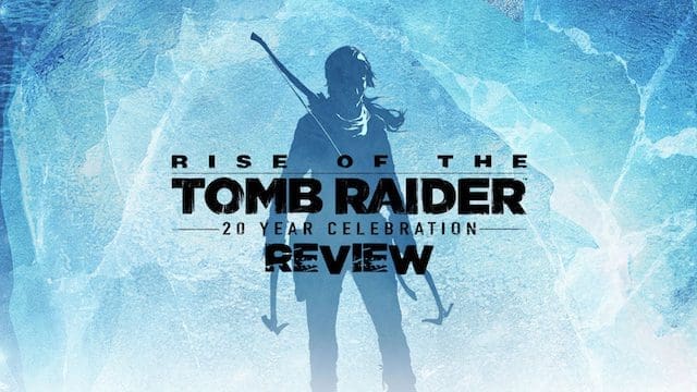 Rise of the Tomb Raider: 20 Year Celebration – review