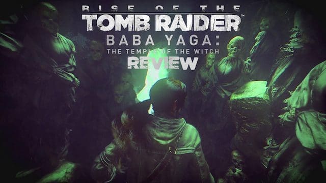 Rise of the Tomb Raider – Baba Yaga: The Temple of the Witch DLC – review