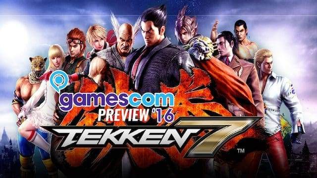 Tekken 7 – gamescom 2016 preview