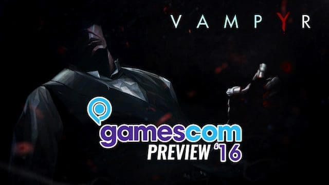 Vampyr – gamescom 2016 preview