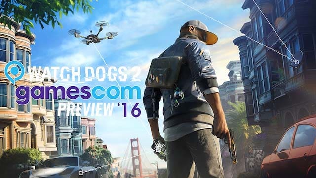Watch Dogs 2 – gamescom 2016 preview